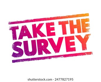 Take the Survey - take part in a questionnaire, to give one's opinion, text concept stamp