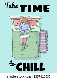 Take time to chill. Girl hanging out at home with laptop on the bed. Perfect design for greeting cards, posters, postcards