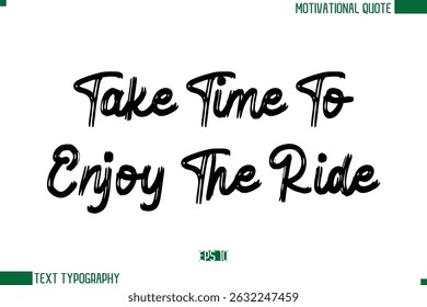 Take Time To Enjoy The Ride Brush Text Calligraphy Trendy Life Quote Phrase