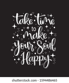 Take time to make your soul happy, hand lettering, motivational quotes