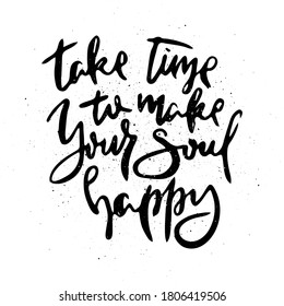 Take Time To Make Your Soul Happy. Vector motivational phrase. Hand drawn ornate lettering. Hand drawn doodle print