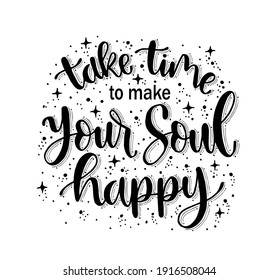 Take time to make your soul happy, hand lettering, motivational quotes