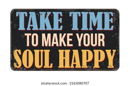 Tómese su tiempo para hacer que su alma alegre seña de metal oxidado vintage en un fondo blanco, ilustración vectorial