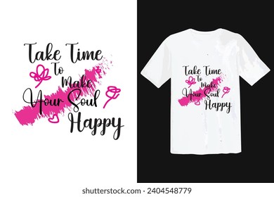 Take Time To Make  Your  Soul Happy  T-Shirt Design.Joyful T-shirt Design