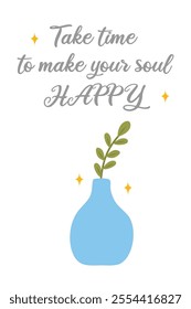 Take time to make your soul happy. Inspirational quote, Wording design, lettering, positive quote, affirmation. Suitable for wall art, wall decor, modern home, office poster, etc