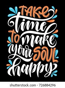 Take time to make your soul happy.Inspirational quote.Hand drawn illustration with hand lettering. 