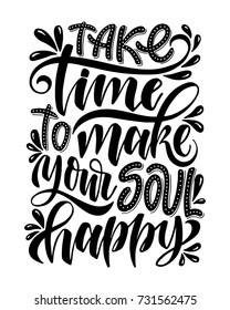 Take time to make your soul happy.Inspirational quote.Hand drawn illustration with hand lettering. 