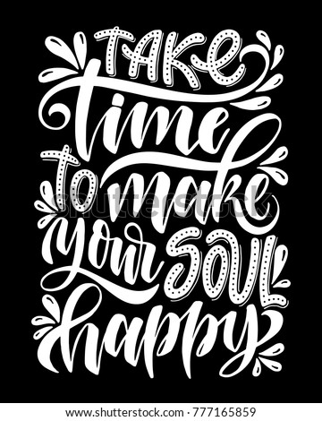 Take time to make your soul happy.Inspirational quote.Hand drawn illustration with hand lettering. 