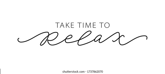 TAKE TIME TO RELAX. Motivation Quote Modern calligraphy text love yourself and relax. Design print for t shirt, pin label, badges, sticker, greeting card, banner. Vector illustration. ego