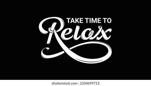 TAKE TIME TO RELAX. Motivation Quote Modern calligraphy text loves yourself and relax. Great for Design print for t-shirts, pin labels, badges, stickers, greeting cards, and banners. 