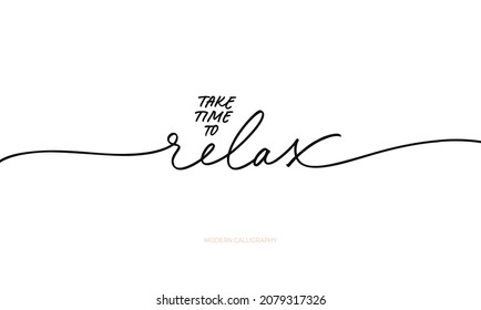 Take time to relax motivational quote with swashes. Modern line calligraphy. Vector hand drawn lettering. Inspirational phrase. Design print for t shirt, badges, sticker, greeting card, banner. 