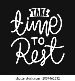 take time to rest. hand drawn lettering poster. Motivational typography design. vector lettering with black and white element