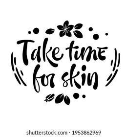 Take time for skin - hand drawn lettering phrase. Beauty skincare, cosmetology facial treatment themed quote.