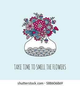 Take time to smell the flowers inspiring words with a vase of doodle flowers, leaves and swirls in a colorful vector illustration 
