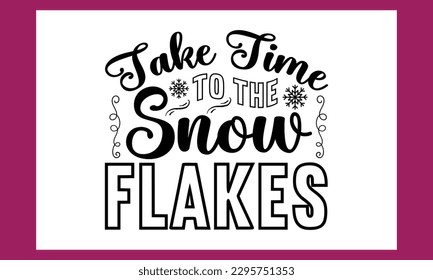 Take Time To The Snow Flakes Svg Cut File