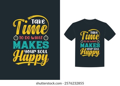 take time what makes your soul motivational quote t shirt design 