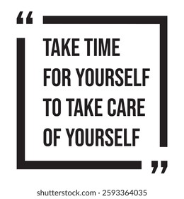 take time for yourself to take care of yourself inspirational design quote, motivational quotes, typography illustration lettering quotes