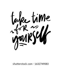 Take time for yourself. Hand lettering illustration for your design. Relax quote