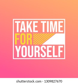 take time for yourself. Life quote with modern background vector illustration