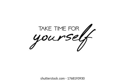 Take time for yourself. Motivation Quote Modern calligraphy text love yourself