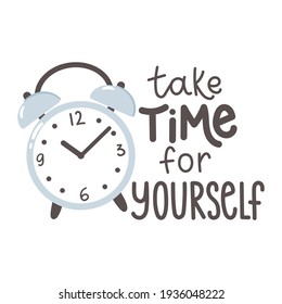 Take time for yourself. Motivation quote. Design print for t shirt, pin label, badges, sticker, greeting card, banner.