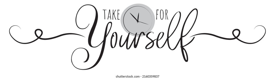 Take time for yourself, vector. Motivational inspirational life quotes. Positive thinking, affirmation. Wording design isolated on white background, lettering. Wall decals, wall art, artwork