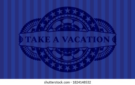Take a Vacation text inside Blue emblem. Bars chic background. Illustration. 