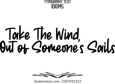 Take The Wind Out of Someone’s Sails Saying Word Cursive Brush Typescript Text 