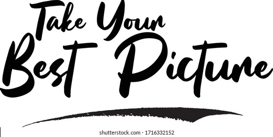 Take Your Best Picture Calligraphy Phrase, Lettering Inscription.