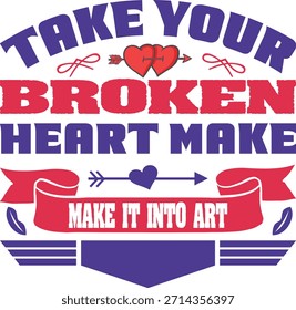 
Take Your Broken Heart Make Make it into art T shirt Design Lover