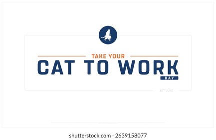 Take Your Cat to Work Day on white background, Typographic Design of Take Your Cat to work Day, Vector Design of Take Your Cat to work Day, Take Your Cat to work Design