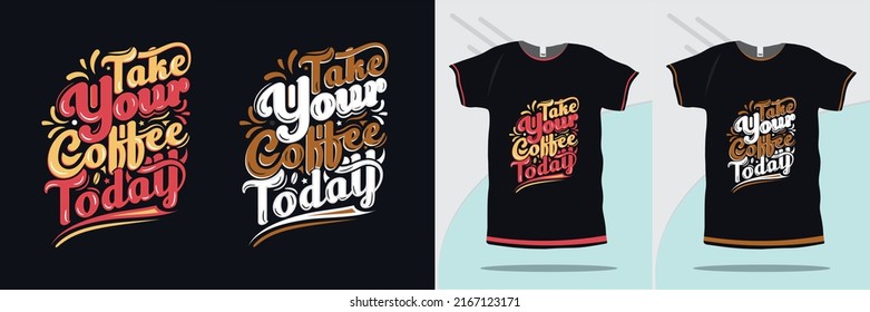 Take your coffee today calligraphy quote new tshirt design for print premium vector