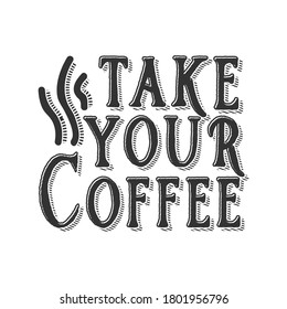 Take your coffee.Stylish Hand drawn typography poster. Premium Vector
