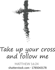 Take up your cross and follow me, Biblical Phrase, Typography for print or use as poster, card, flyer or T Shirt