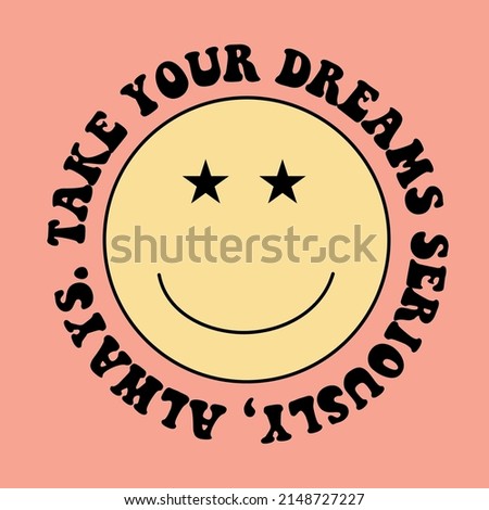 Take Your Dreams Seriously, Always. Face With Smile and Stars Eyes, Quote, Motivational Phrase