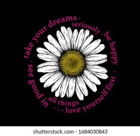 "take your dreams seriously, be happy, see good in all things" quoted slogan print design with daisy illustration