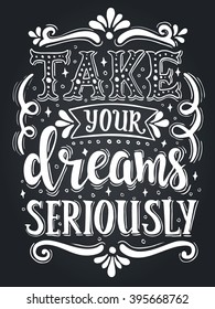 Take your dreams seriously. Conceptual handwritten phrase Home Sweet Home.T shirt hand lettered calligraphic design. Inspirational vector typography.