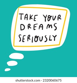 Take your dreams seriously. Graphic design for social media. Hand drawn vector illustration on green background.