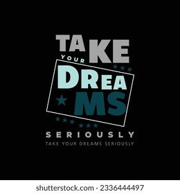 Take your dreams seriously letter quote vector design