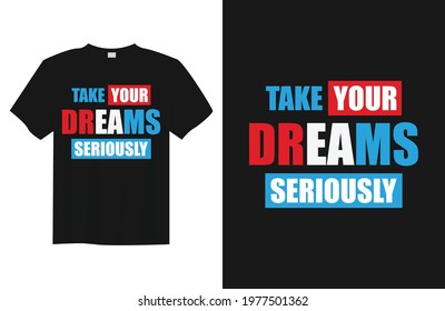 take your dreams seriously print ready typography t-shirt design