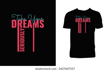 Take Your Dreams Seriously Typography And Lettering T Shirt Design. 