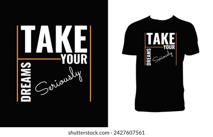 Take Your Dreams Seriously Typography And Lettering T Shirt Design. 