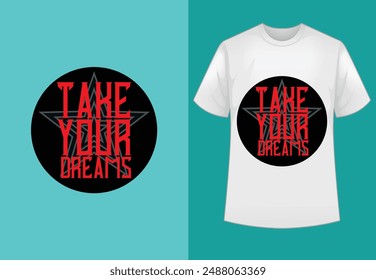 Take your dreams t-shirt design. Buy t-Shirt Design. Digital Files for yourself, friends and family, or anyone who supports your Every Day and Occasions,  T-shirts,  Vector