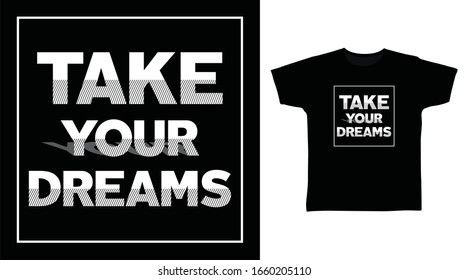 Take your dreams typography quotes design vector illustration ready for print on t-shirt, apparel, poster and other uses.