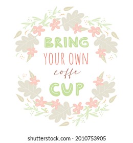 Take your own cup. Hand drawn illustration with typography. Hand drawn illustration with typography