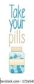 Take your pills lettering with capsule pills bottle decoration. White background, vector.