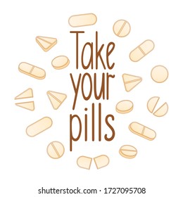 Take your pills lettering with different shape beige pills decoration. White background, vector.