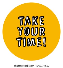 Take Your Time! (Brush Lettering Vector Illustration Design)