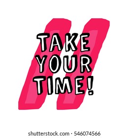 Take Your Time! (Brush Lettering Vector Illustration Design)