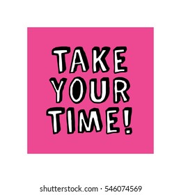 Take Your Time! (Brush Lettering Vector Illustration Design)